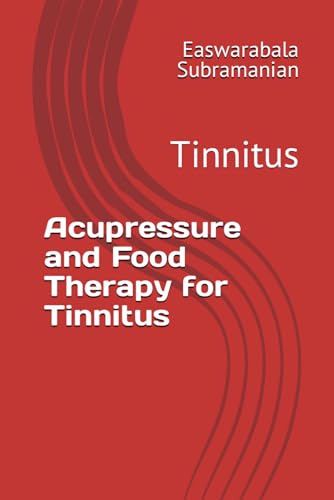 Acupressure and Food Therapy for Tinnitus: Tinnitus (Medical Books for Common People - Part 2, Band 224) von Independently published